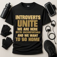 Introverts Unite We Want To Go Home Performance Shirt