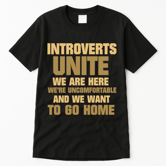 Introverts Unite We Want To Go Home Tall T-Shirt