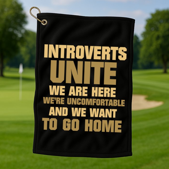 Introverts Unite We Want To Go Home Golf Towel