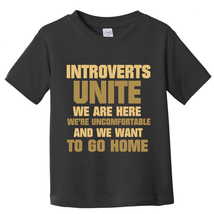 Introverts Unite We Want To Go Home Toddler T-Shirt