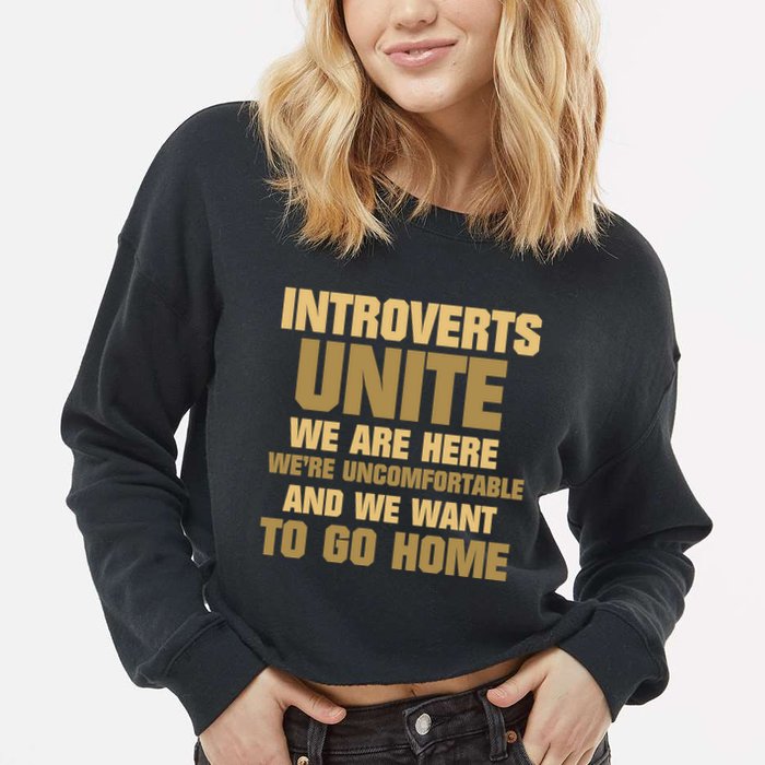 Introverts Unite We Want To Go Home Cropped Pullover Crew