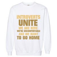 Introverts Unite We Want To Go Home Garment-Dyed Sweatshirt