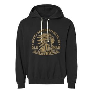 Indigenous Never Underestimate An Old Man With Native Blood Garment-Dyed Fleece Hoodie