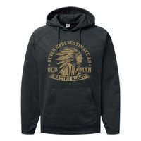 Indigenous Never Underestimate An Old Man With Native Blood Performance Fleece Hoodie