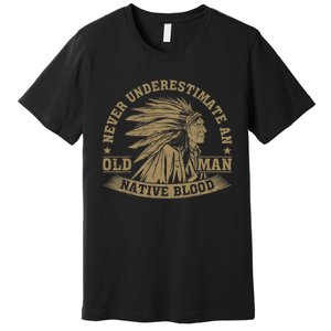 Indigenous Never Underestimate An Old Man With Native Blood Premium T-Shirt