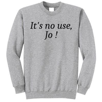 Its No Use Jo Tall Sweatshirt