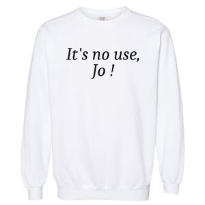 Its No Use Jo Garment-Dyed Sweatshirt