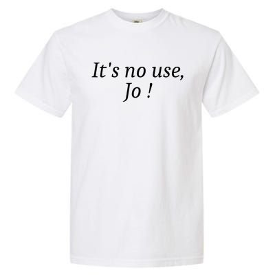 Its No Use Jo Garment-Dyed Heavyweight T-Shirt