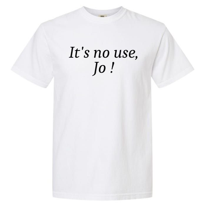 Its No Use Jo Garment-Dyed Heavyweight T-Shirt