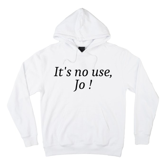 Its No Use Jo Hoodie