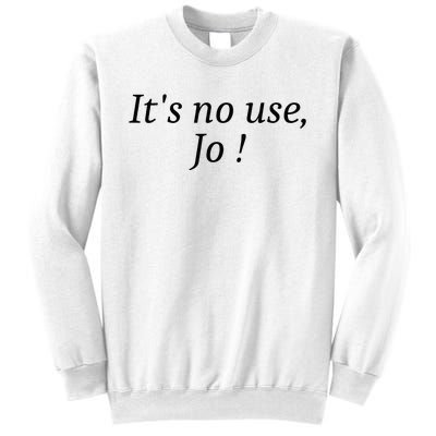 Its No Use Jo Sweatshirt