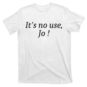 Its No Use Jo T-Shirt