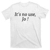 Its No Use Jo T-Shirt