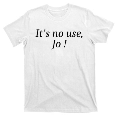 Its No Use Jo T-Shirt