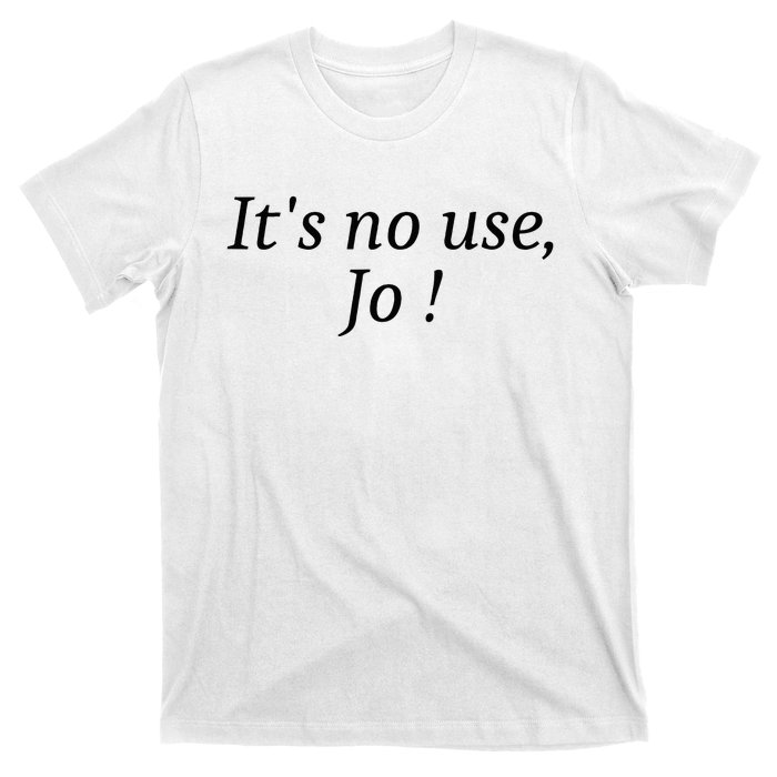 Its No Use Jo T-Shirt