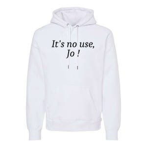 Its No Use Jo Premium Hoodie