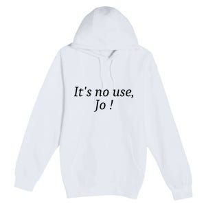 Its No Use Jo Premium Pullover Hoodie