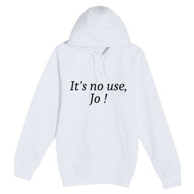 Its No Use Jo Premium Pullover Hoodie