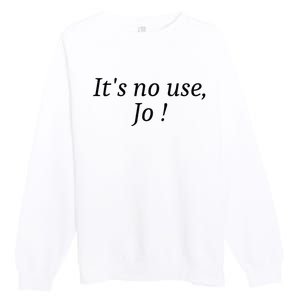 Its No Use Jo Premium Crewneck Sweatshirt