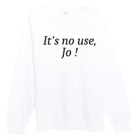 Its No Use Jo Premium Crewneck Sweatshirt