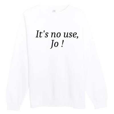 Its No Use Jo Premium Crewneck Sweatshirt