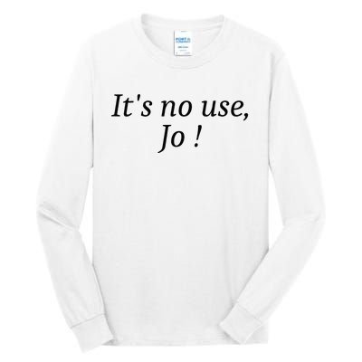 Its No Use Jo Tall Long Sleeve T-Shirt