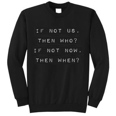 If Not Us, Then Who If Not Now, Then When Sweatshirt