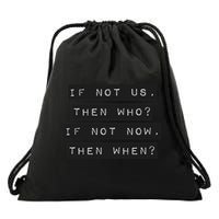 If Not Us, Then Who If Not Now, Then When Drawstring Bag