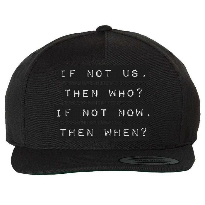 If Not Us, Then Who If Not Now, Then When Wool Snapback Cap
