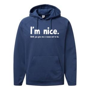 IM Nice Until You Give Me A Reason Not To Be Funny Quote Great Gift Performance Fleece Hoodie