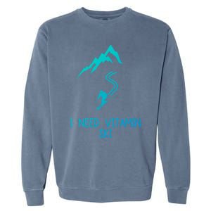 I Need Vitamin Ski Skiing Motivational Saying Skier Cool Gift Garment-Dyed Sweatshirt