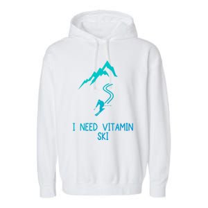 I Need Vitamin Ski Skiing Motivational Saying Skier Cool Gift Garment-Dyed Fleece Hoodie