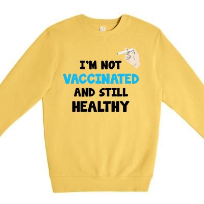 I'm Not Vaccinated And Still Healthy Premium Crewneck Sweatshirt