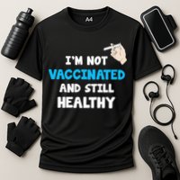 I'm Not Vaccinated And Still Healthy Performance Shirt