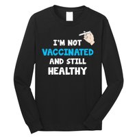 I'm Not Vaccinated And Still Healthy Long Sleeve Shirt