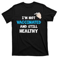 I'm Not Vaccinated And Still Healthy T-Shirt