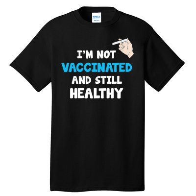 I'm Not Vaccinated And Still Healthy Tall T-Shirt