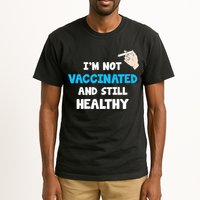 I'm Not Vaccinated And Still Healthy Tall T-Shirt
