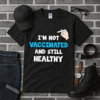 I'm Not Vaccinated And Still Healthy Tall T-Shirt