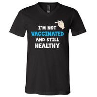 I'm Not Vaccinated And Still Healthy V-Neck T-Shirt