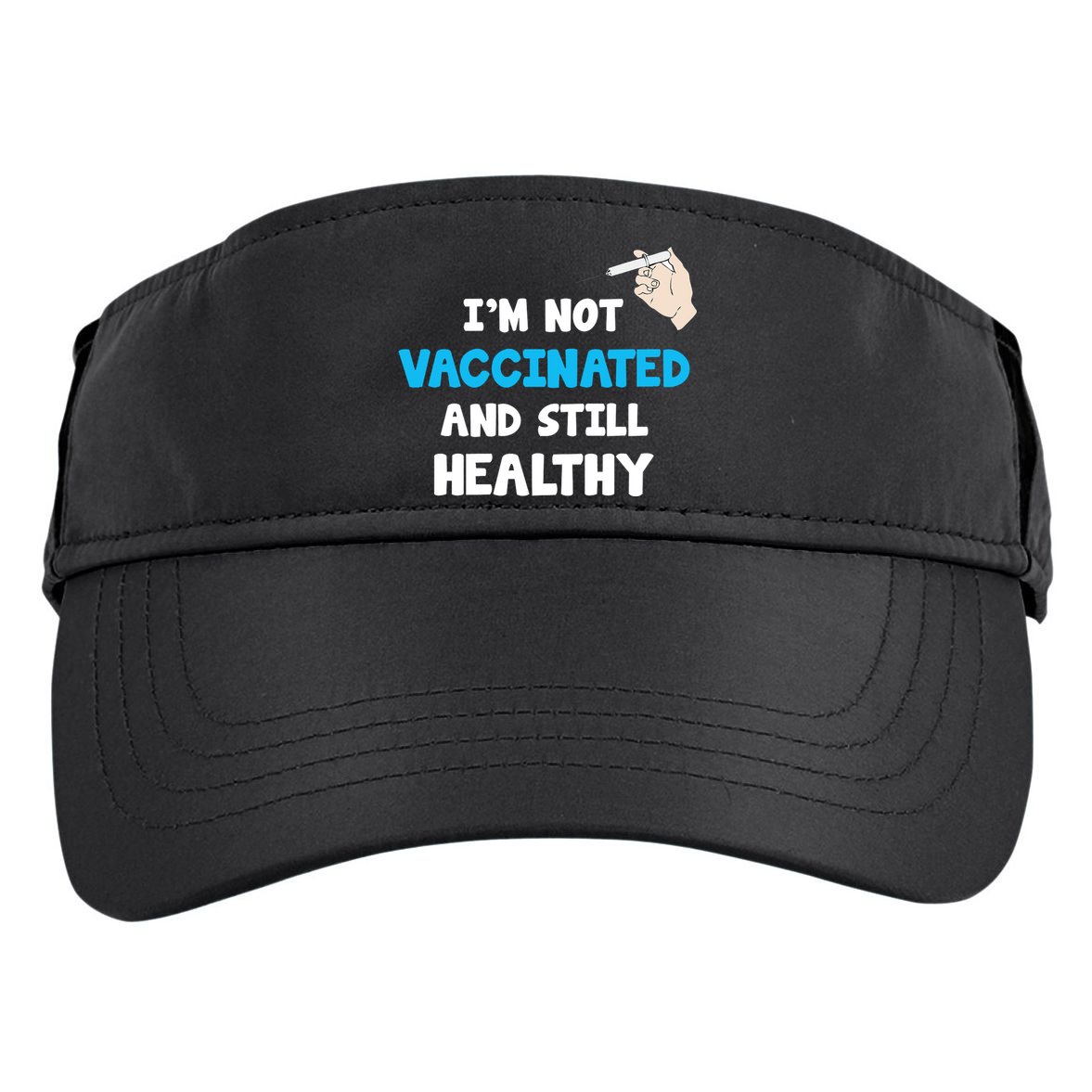 I'm Not Vaccinated And Still Healthy Adult Drive Performance Visor