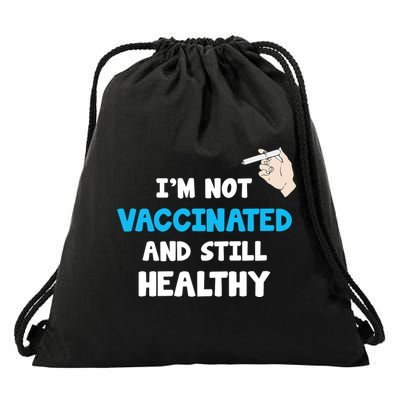 I'm Not Vaccinated And Still Healthy Drawstring Bag