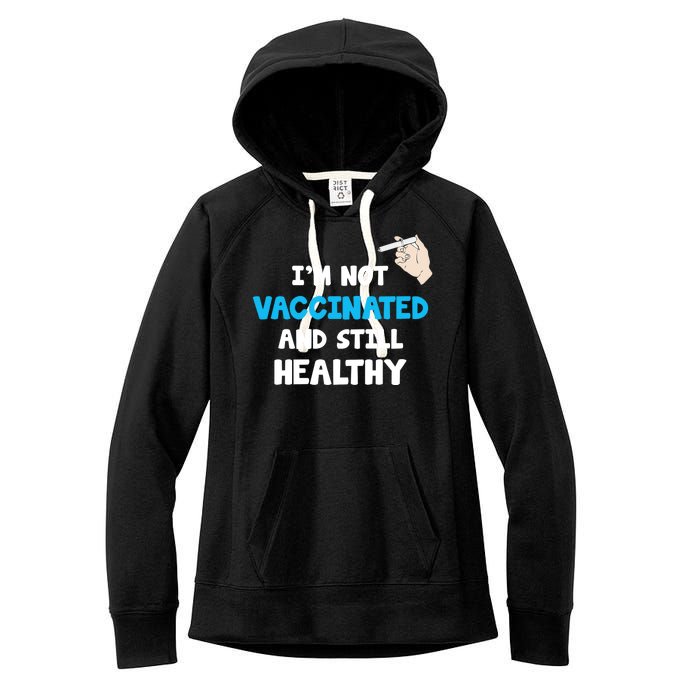 I'm Not Vaccinated And Still Healthy Women's Fleece Hoodie