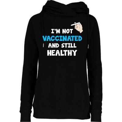 I'm Not Vaccinated And Still Healthy Womens Funnel Neck Pullover Hood