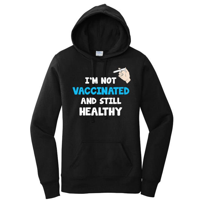 I'm Not Vaccinated And Still Healthy Women's Pullover Hoodie