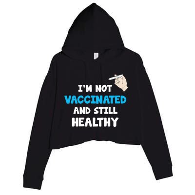 I'm Not Vaccinated And Still Healthy Crop Fleece Hoodie