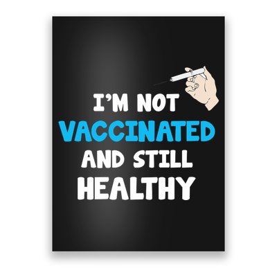 I'm Not Vaccinated And Still Healthy Poster