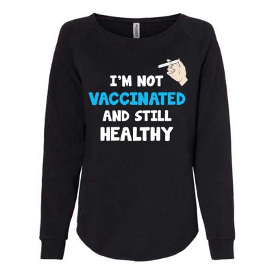 I'm Not Vaccinated And Still Healthy Womens California Wash Sweatshirt