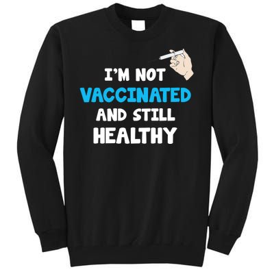 I'm Not Vaccinated And Still Healthy Tall Sweatshirt