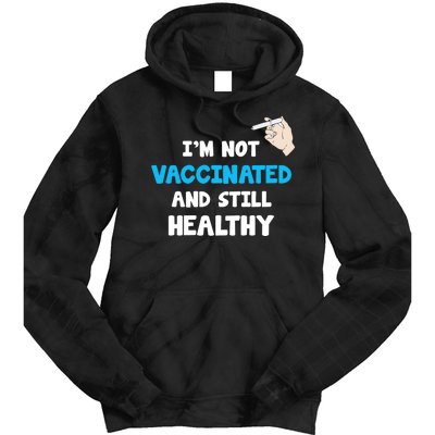 I'm Not Vaccinated And Still Healthy Tie Dye Hoodie